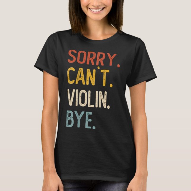 Camiseta Sorry Can't Violin Bye Shirts Funny Violin Lovers  (Anverso)