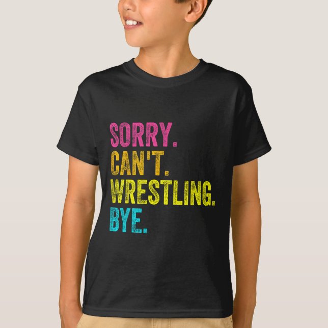 Camiseta Sorry Can't Wrestling Bye Teacher Student Funny Wr (Anverso)