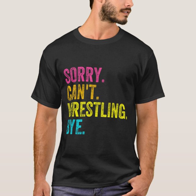 Camiseta Sorry Can't Wrestling Bye Teacher Student Funny Wr (Anverso)