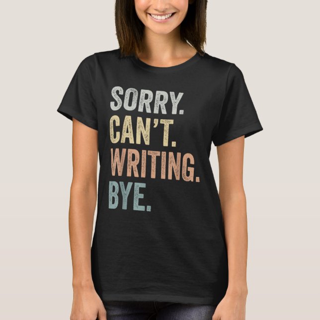 Camiseta Sorry Can't Writing Bye Funny Writing Lovers  (Anverso)