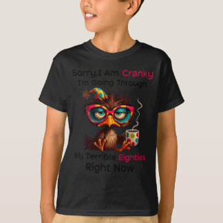 Camiseta Sorry Cranky Going Through Terrible Eighties