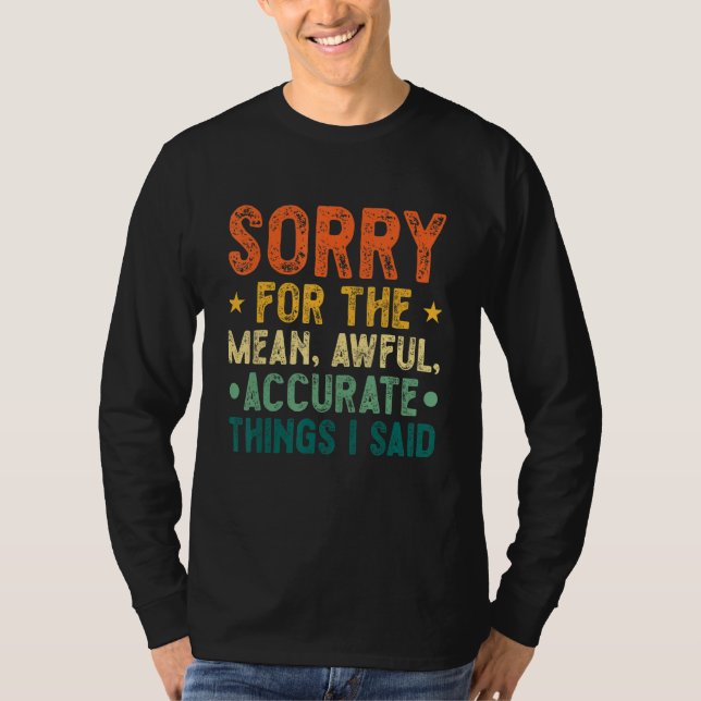 Camiseta Sorry For The Mean Awful Accurate Things I Said Qu (Anverso)
