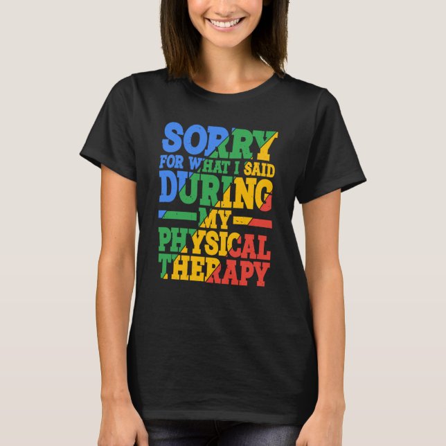 Camiseta Sorry For What I Said During My Physical Therapy (Anverso)
