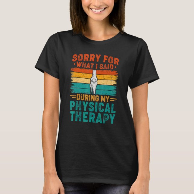 Camiseta Sorry For What I Said Physical Therapy Surgery Rec (Anverso)