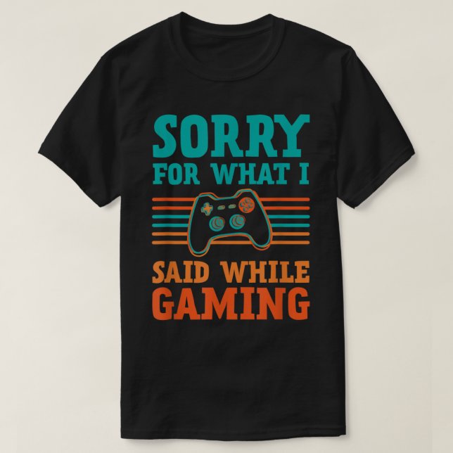 Camiseta Sorry for What I Said While Gaming Design (Diseño del anverso)
