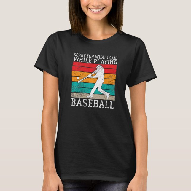 Camiseta Sorry for what i said while playing Baseball   (Anverso)