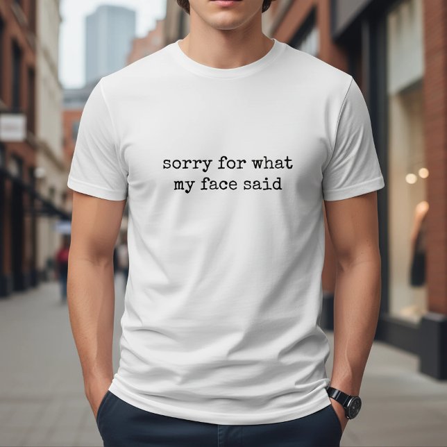 Camiseta Sorry For What My Face Said Funny (Subido por el creador)
