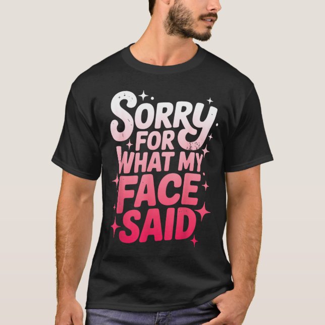 Camiseta Sorry For What My Face Said Funny Sarcastic Minima (Anverso)