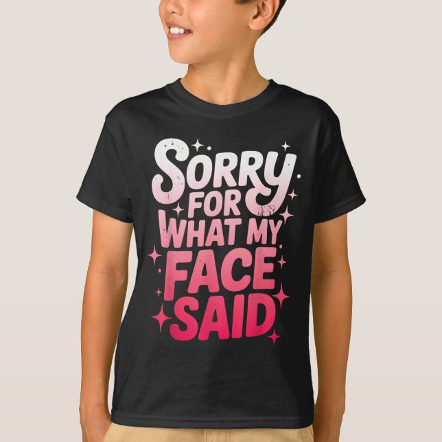 Camiseta Sorry For What My Face Said Funny Sarcastic Minima (Anverso)