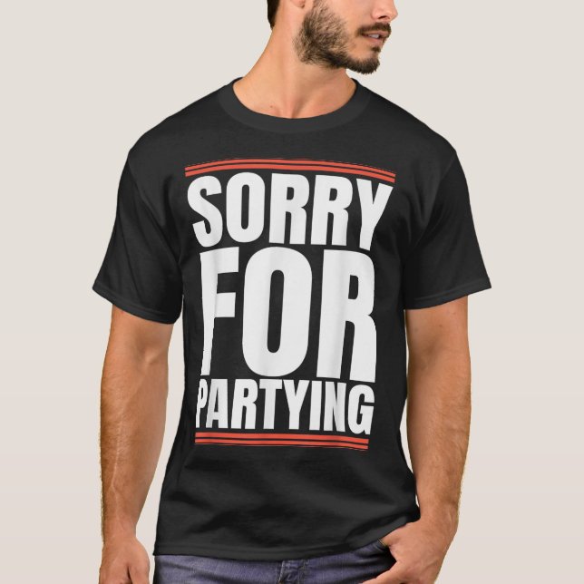 Camiseta Sorry Funny For Partying Cool Party Birthday Festi (Anverso)