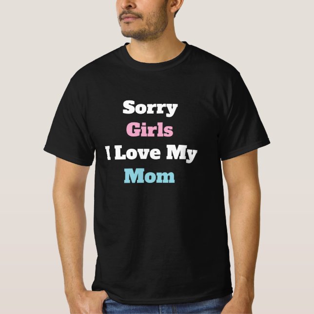 Camiseta Sorry Girls I Love My Mom Custom Text Moms Gift (Anverso)