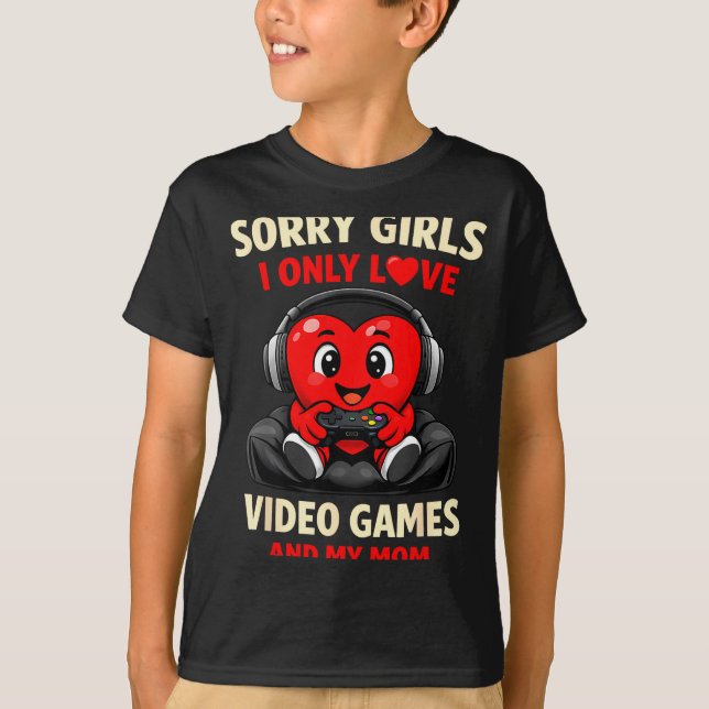 Camiseta Sorry Girls I Only Love Video Games And My Mom Val (Anverso)