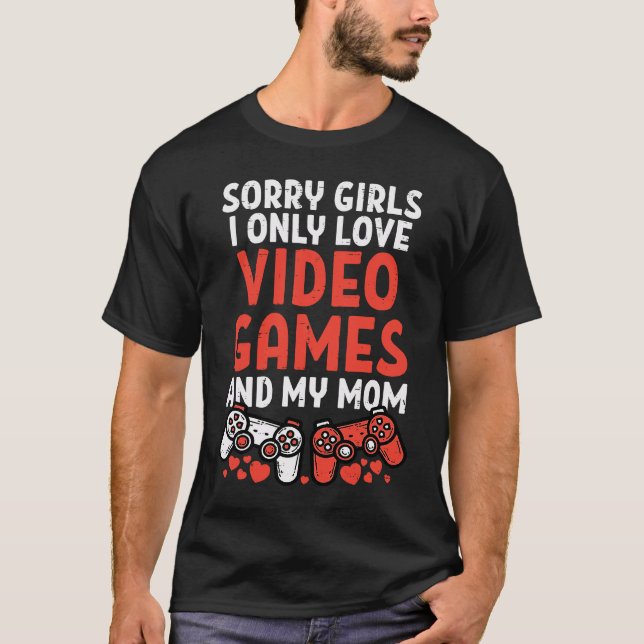 Camiseta Sorry Girls I Only Love Video Games Mom Valentines (Anverso)