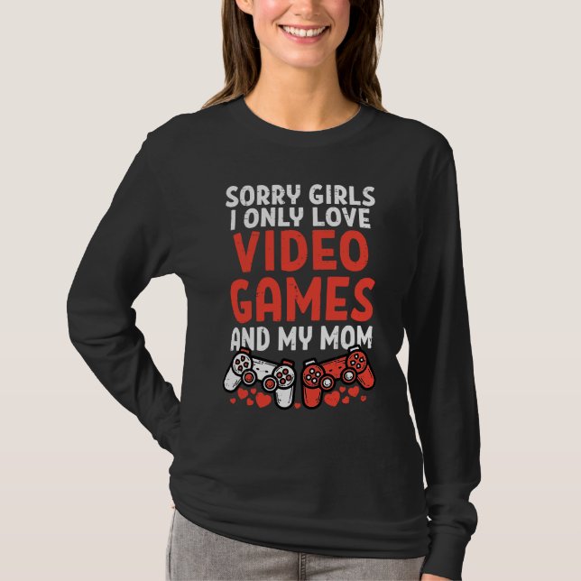 Camiseta Sorry Girls I Only Love Video Games Mom Valentines (Anverso)