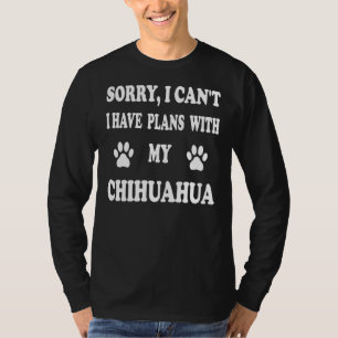 Camiseta Sorry I Can I Have Plans With My Chihuahua Apparel