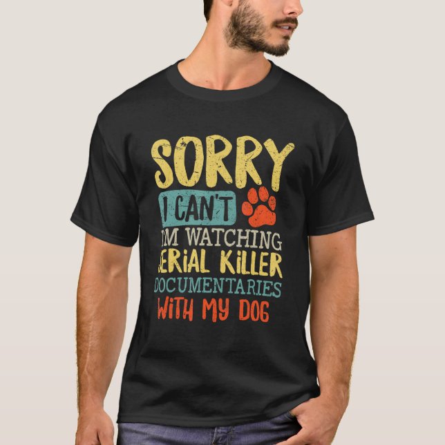 Camiseta Sorry I Can t I m Watching Serial Killer Documenta (Anverso)