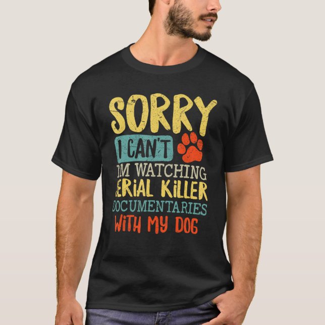 Camiseta Sorry I Can t I m Watching Serial Killer Documenta (Anverso)
