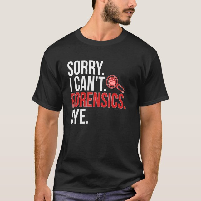Camiseta Sorry I Can't Forensic Scientist Forensic Science (Anverso)