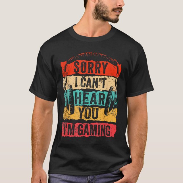 Camiseta Sorry I Can't Hear You I'm Gaming Funny Gamer Men  (Anverso)