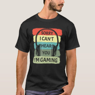 Camiseta Sorry I Can't Hear You I'm Gaming Headset Vintage