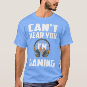 Camiseta Sorry I Can't Hear You Im Gaming Video Game Player