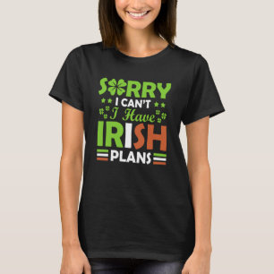 Camiseta Sorry I Can't I Have Irish Plans St Patrick's Day