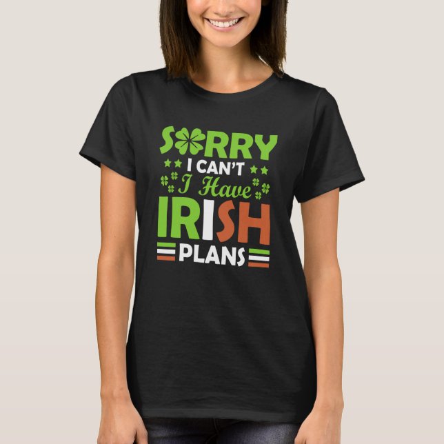Camiseta Sorry I Can't I Have Irish Plans St Patrick's Day (Anverso)
