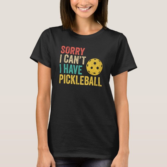 Camiseta Sorry I Can't I Have Pickleball (Anverso)