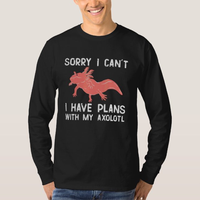 Camiseta Sorry I can't I have plans with my Axolotl cute ex (Anverso)