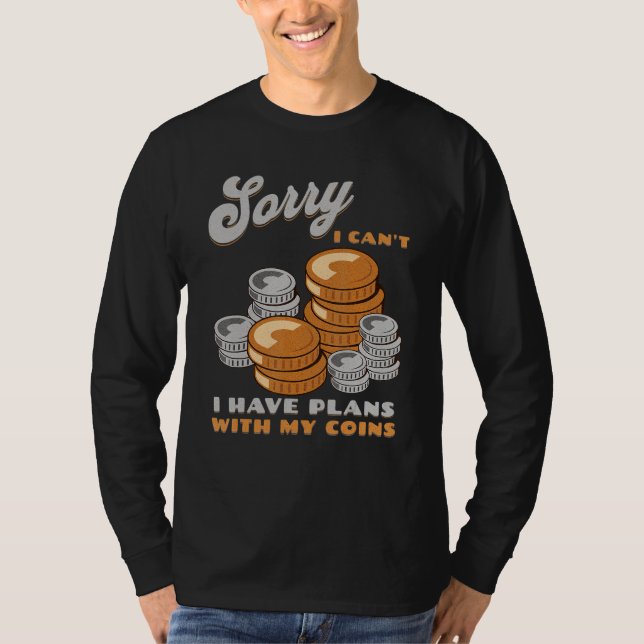 Camiseta Sorry, I Can't I Have Plans With My Coins Coin Col (Anverso)