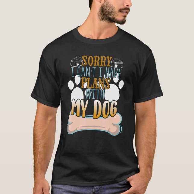 Camiseta Sorry I Can't I Have Plans With My Dog  Dog Owner (Anverso)