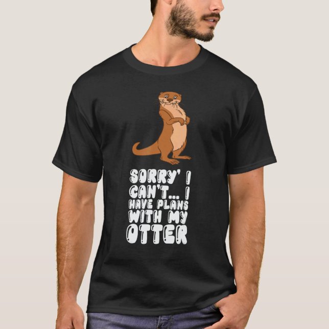Camiseta Sorry I Cant I Have Plans With My Otter (Anverso)