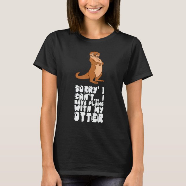 Camiseta Sorry I Cant I Have Plans With My Otter (Anverso)
