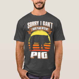Camiseta Sorry I Can't I Have Plans With My Pig Funny Anima