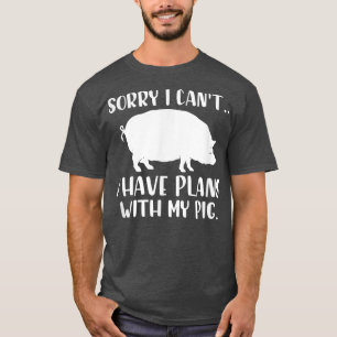 Camiseta Sorry I Can't I Have Plans With My Pig Pigs Owner