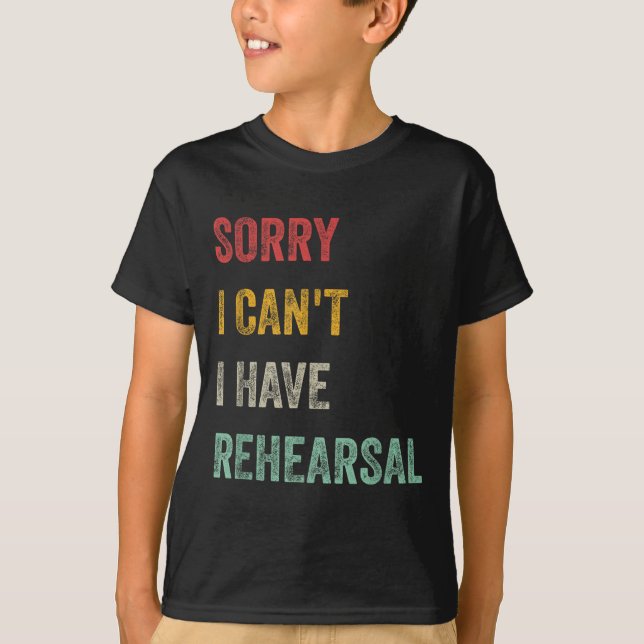 Camiseta Sorry I Can't I Have Rehearsal  (Anverso)