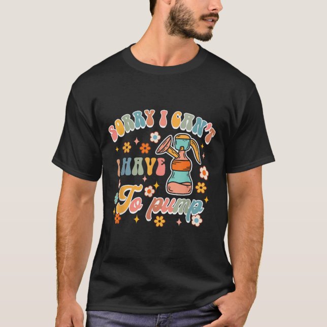 Camiseta Sorry I Can't I Have To Pump Funny Breastfeeding M (Anverso)