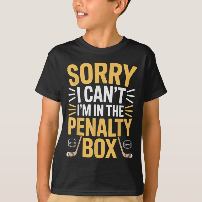 Camiseta Sorry I Can't I'm In The Penalty Box Hockey Player (Anverso)