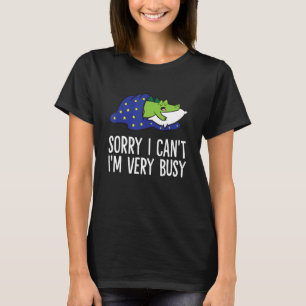 Camiseta Sorry I Can't I'm Very Busy Cute Sleeping Alligato