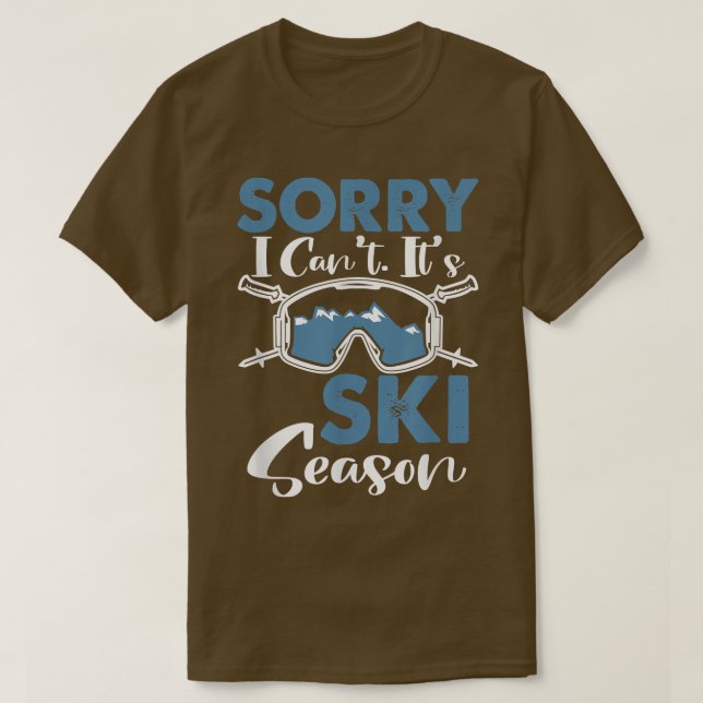 Camiseta Sorry I Can't It's Ski Season, Winter Sports Snow  (Diseño del anverso)