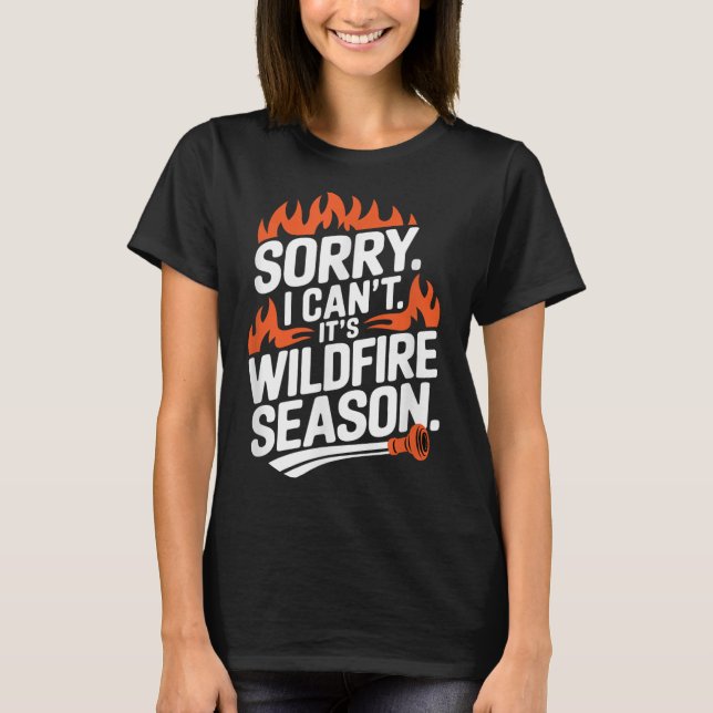 Camiseta Sorry I Can't It's Wildfire Season, Forrest Firefi (Anverso)