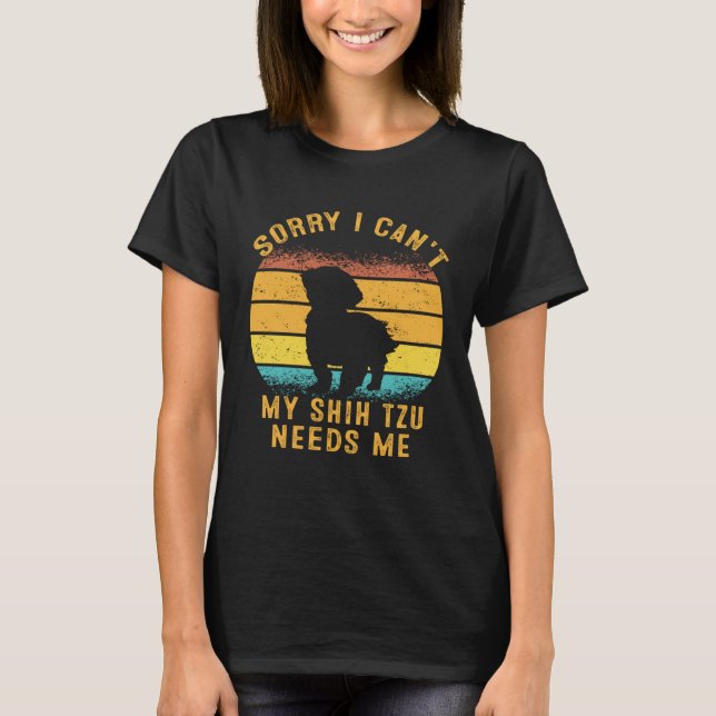 Camiseta Sorry I Can't My Shih Tzu Needs Me Retro Puppy Mom (Anverso)