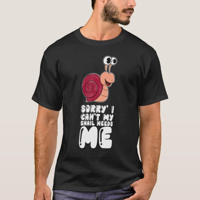 Camiseta Sorry I Can't My Snail Needs Me (Anverso)
