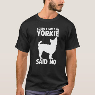 Camiseta Sorry I Cant My Yorkshire Terrier Said No
