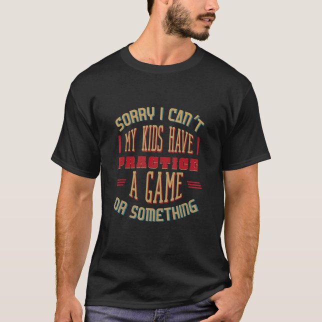 Camiseta Sorry I Canu2019t My Kids Have Practice Baseball (Anverso)