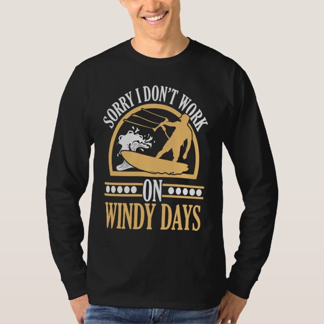 Camiseta Sorry I Don't Work On Windy Days Kiteboarding Kite (Anverso)