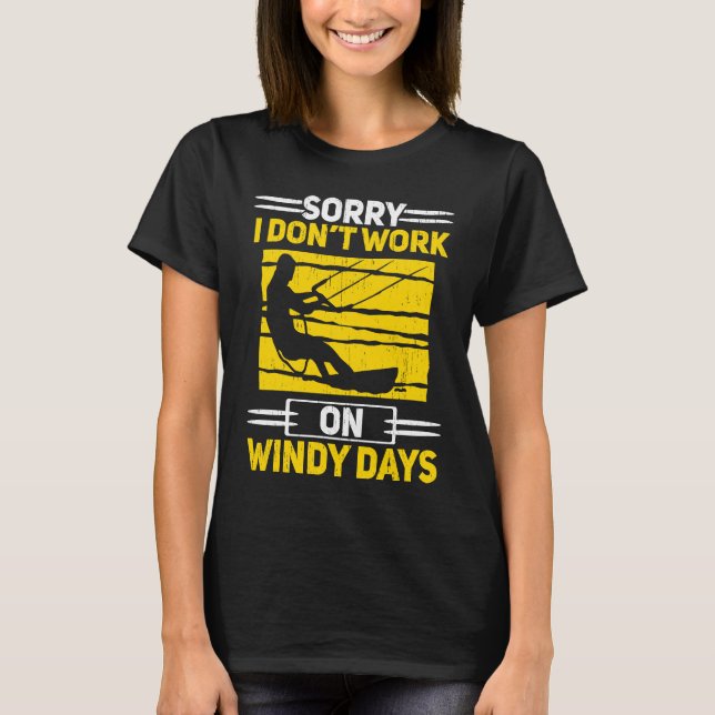 Camiseta Sorry I Don't Work On Windy Days Kiteboarding Kite (Anverso)