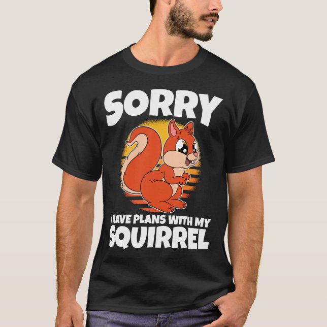 Camiseta Sorry I Have Plans With My Squirrel (Anverso)