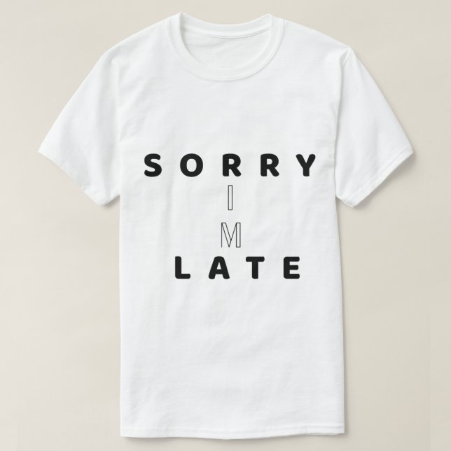 Camiseta Sorry I’m Late Funny Text DesignT-Shirt (Diseño del anverso)