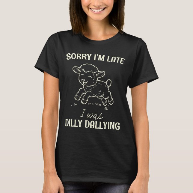 Camiseta Sorry I’m Late I Was Dilly Dallying Funny Gift  (Anverso)